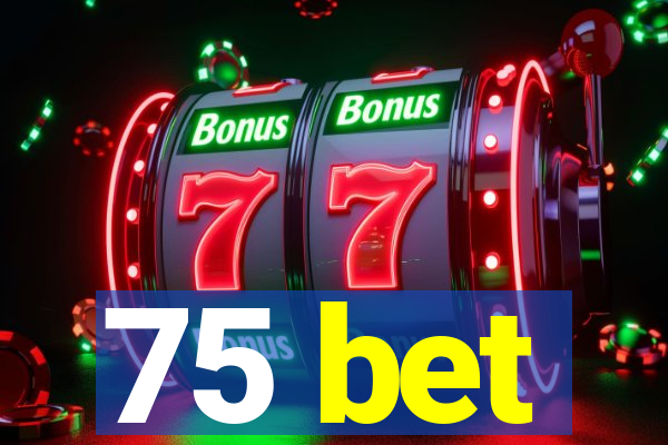 75 bet